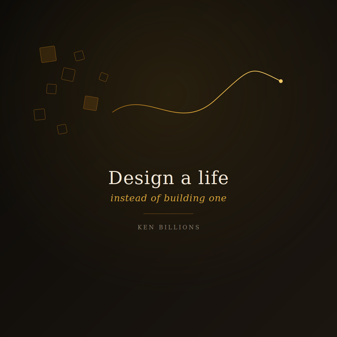 Design a Life Instead of Building One